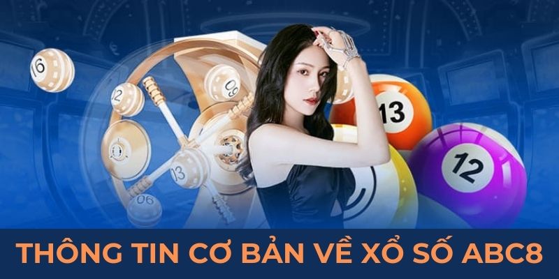 Thông tin cơ bản về xổ số abc8